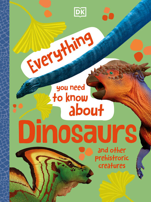 Title details for Everything You Need to Know about Dinosaurs by DK - Available